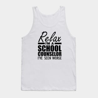 School Counselor - Relax I'm a school counselor I've seen worse Tank Top